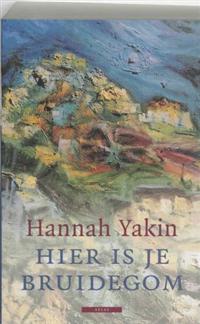 Hier is je bruidegom / druk 1 | Hannah Yakin | 9789045007182 | Literaire roman, novelle